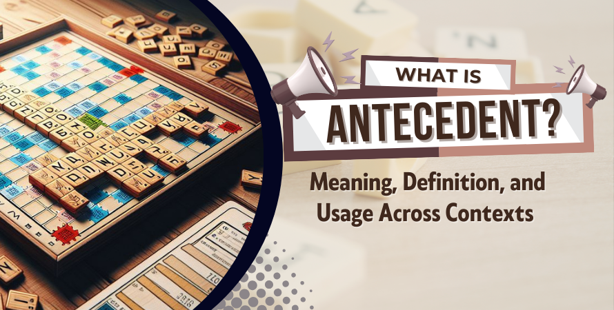 What Is an Antecedent? Meaning, Definition, and Usage Across Contexts